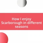 How I enjoy Scarborough in different seasons
