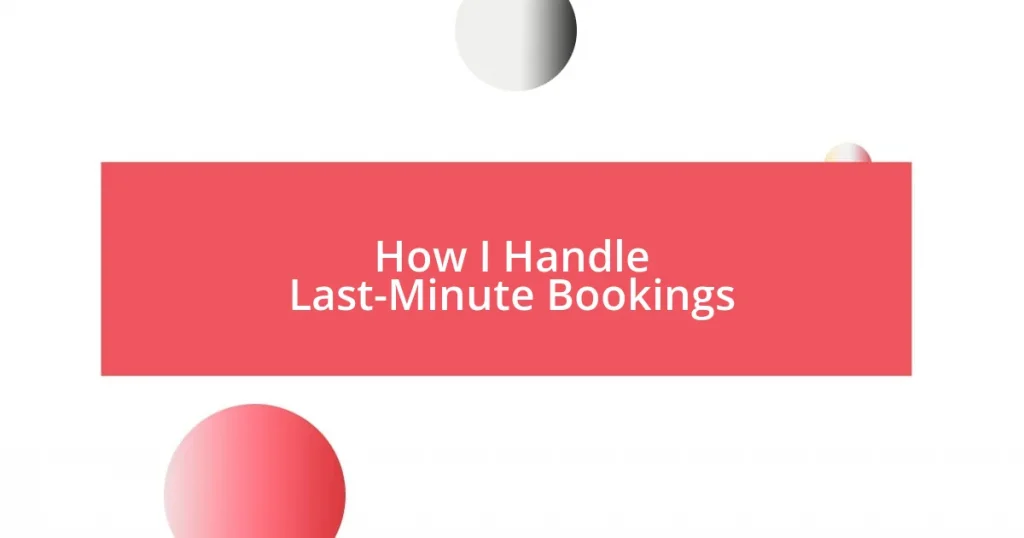 How I Handle Last-Minute Bookings