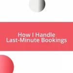 How I Handle Last-Minute Bookings