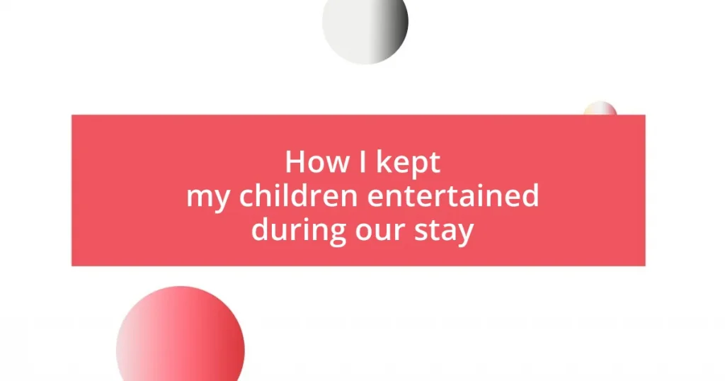 How I kept my children entertained during our stay
