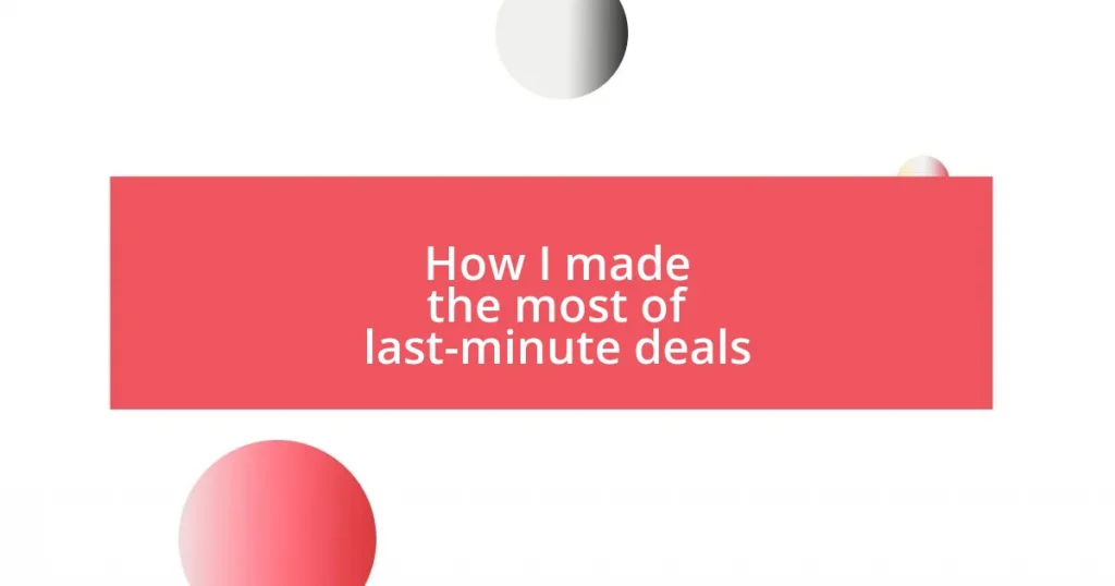 How I made the most of last-minute deals