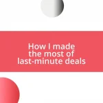 How I made the most of last-minute deals