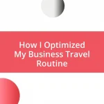 How I Optimized My Business Travel Routine