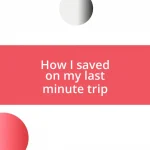 How I saved on my last minute trip
