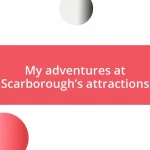 My adventures at Scarborough’s attractions