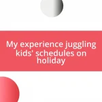 My experience juggling kids’ schedules on holiday