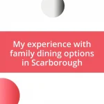My experience with family dining options in Scarborough