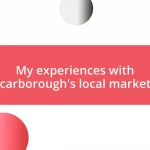 My experiences with Scarborough’s local markets