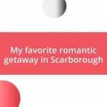 My favorite romantic getaway in Scarborough