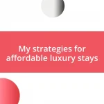 My strategies for affordable luxury stays