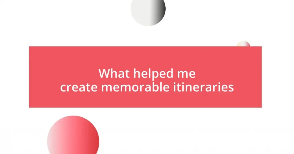 What helped me create memorable itineraries