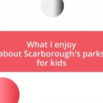 What I enjoy about Scarborough’s parks for kids
