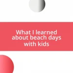 What I learned about beach days with kids