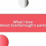What I love about Scarborough’s parks