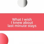 What I wish I knew about last minute stays