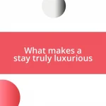 What makes a stay truly luxurious