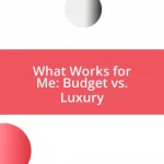 What Works for Me: Budget vs. Luxury
