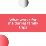 What works for me during family trips
