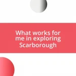 What works for me in exploring Scarborough