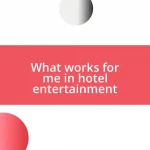 What works for me in hotel entertainment