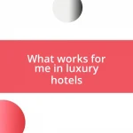 What works for me in luxury hotels