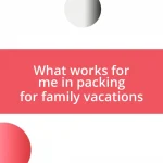 What works for me in packing for family vacations