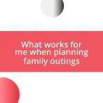 What works for me when planning family outings