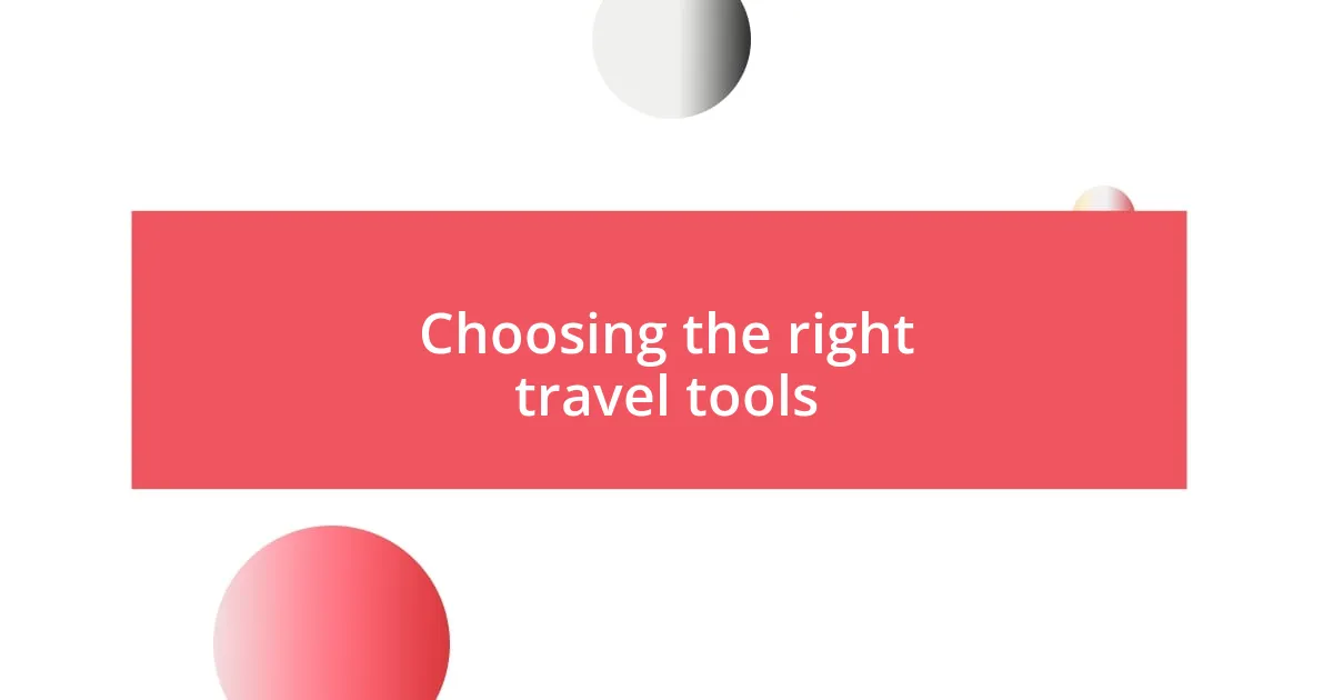 Choosing the right travel tools