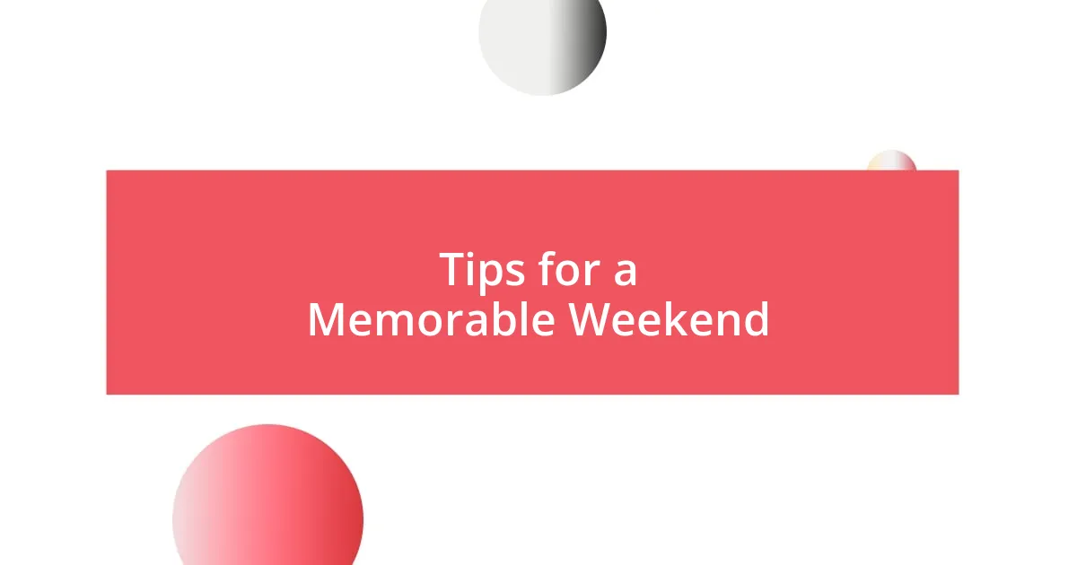 Tips for a Memorable Weekend