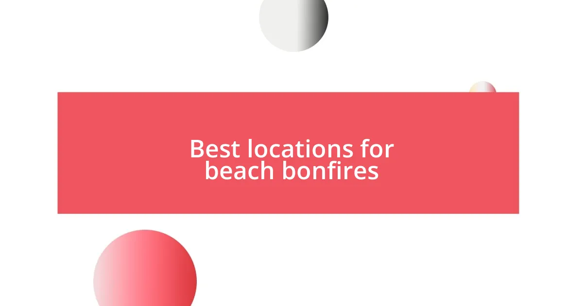 Best locations for beach bonfires