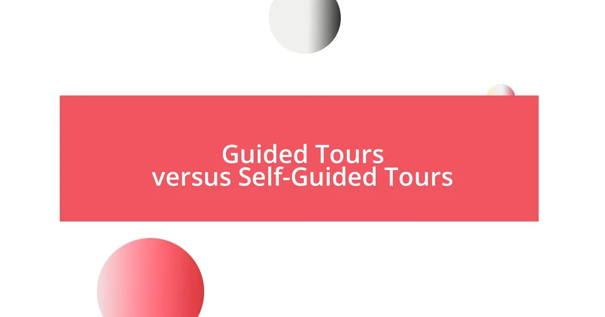 Guided Tours versus Self-Guided Tours